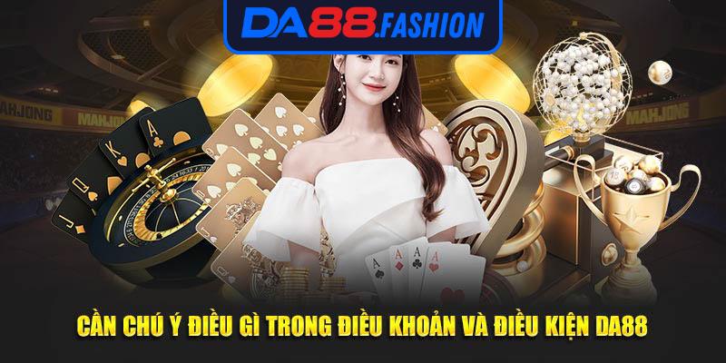 Cần chú ý gì trong điều khoản và điều kiện DA88