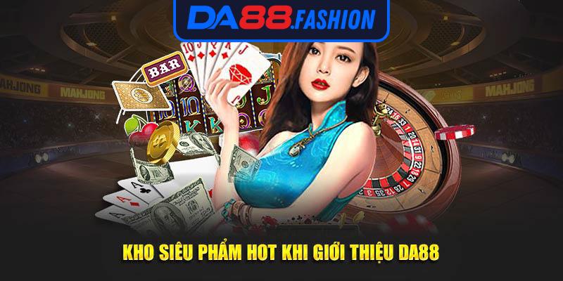 Kho siêu phẩm hot khi giới thiệu DA88