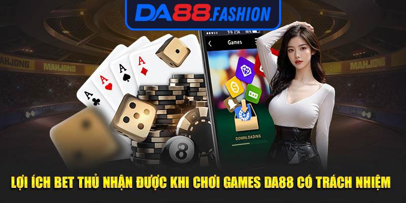 Lợi ích bet thủ nhận được khi chơi games DA88 có trách nhiệm 