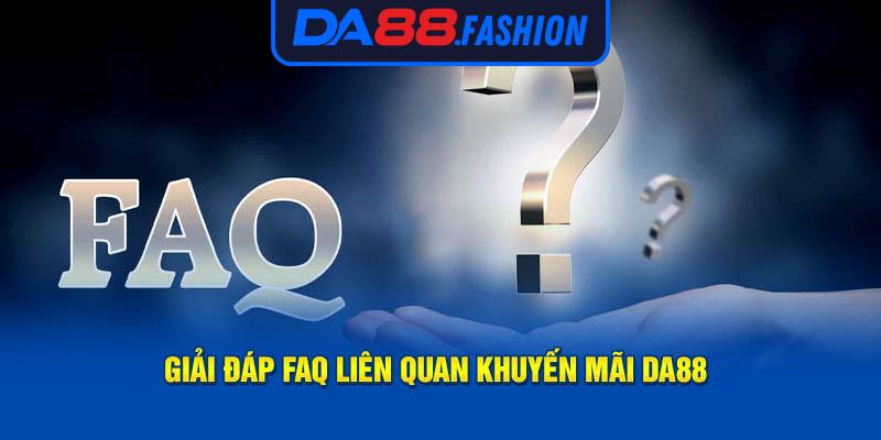 Giải đáp FAQ liên quan khuyến mãi Da88