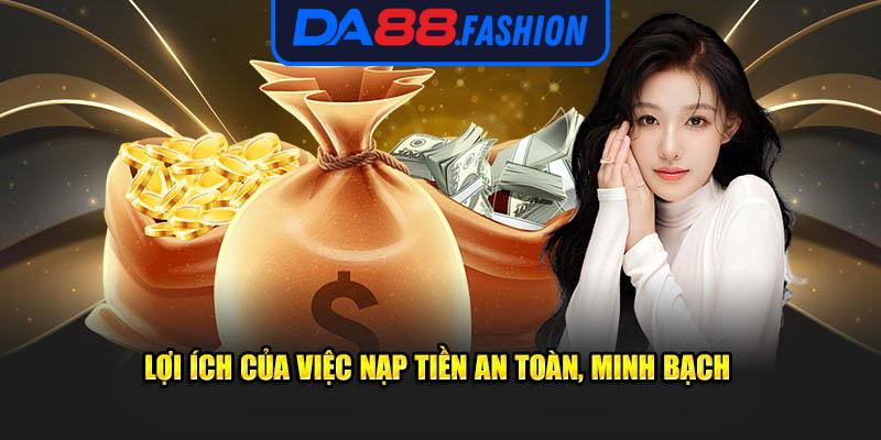 Lợi ích của việc nạp tiền an toàn, minh bạch.