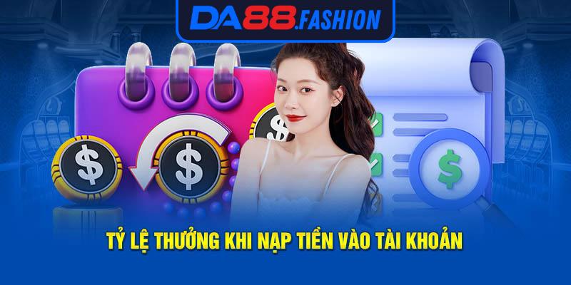 Tỷ lệ thưởng khi nạp vốn vào tài khoản Da88